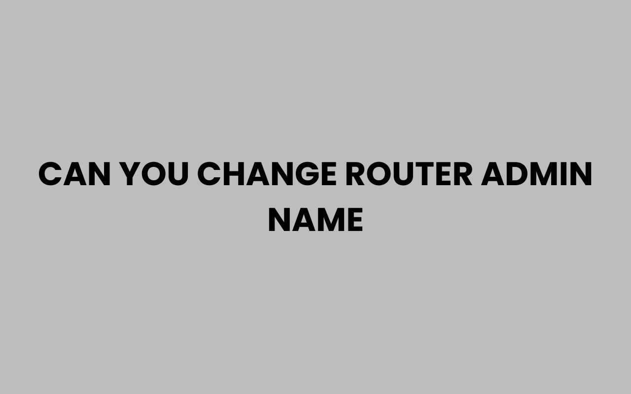 can you change router admin name