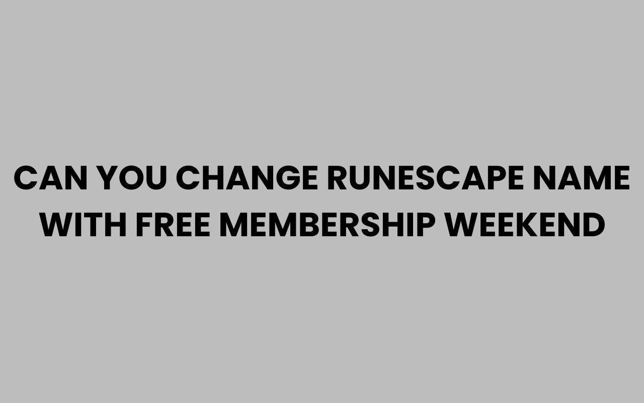 can you change runescape name with free membership weekend