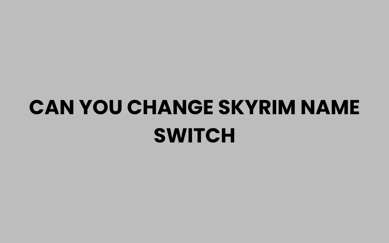 can you change skyrim name switch
