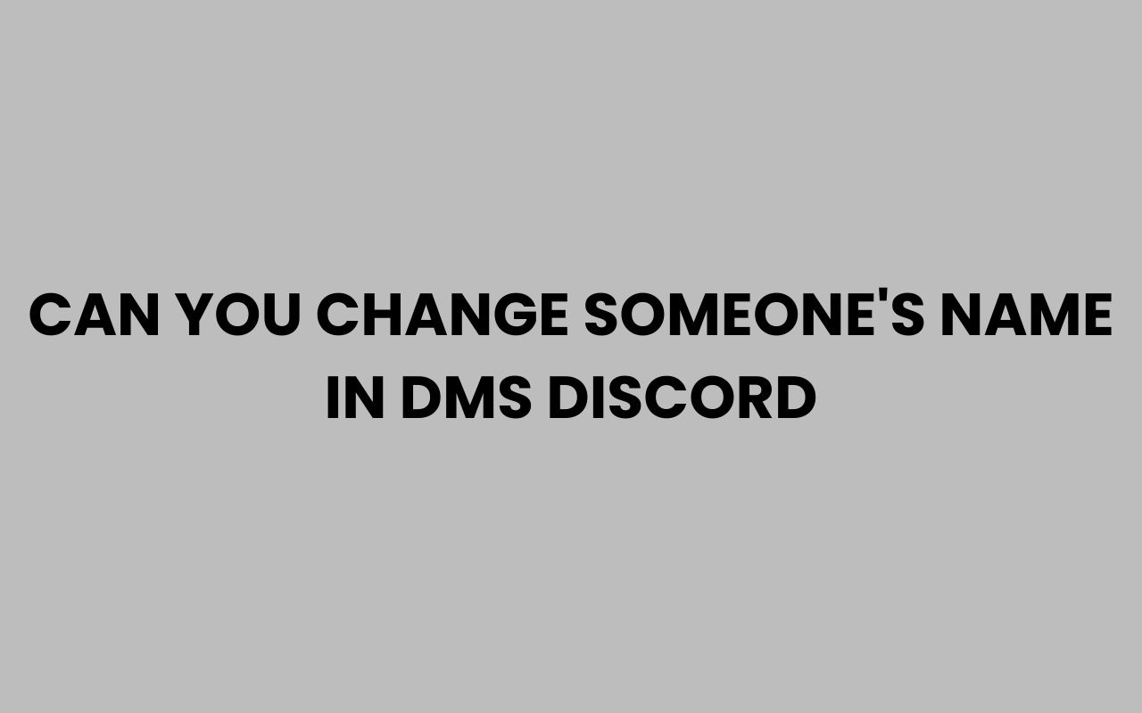 can you change someones name in dms discord