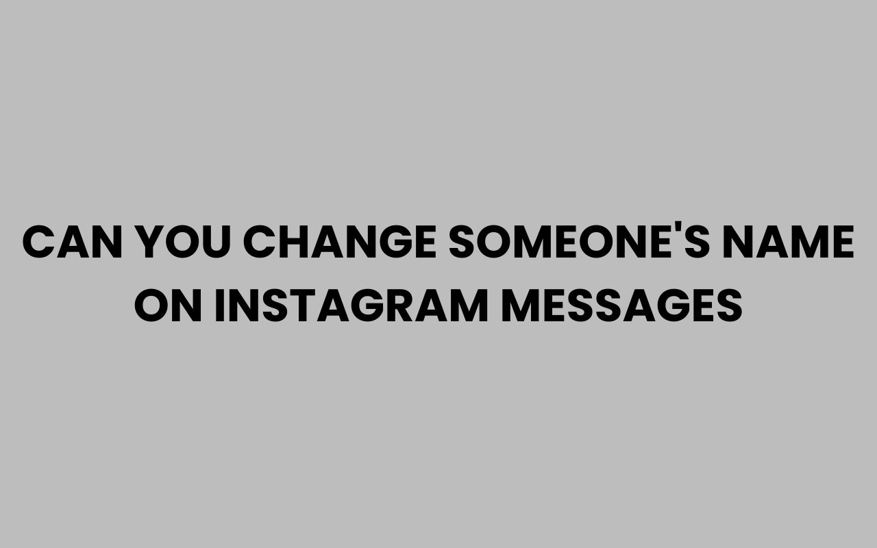 can you change someones name on instagram messages