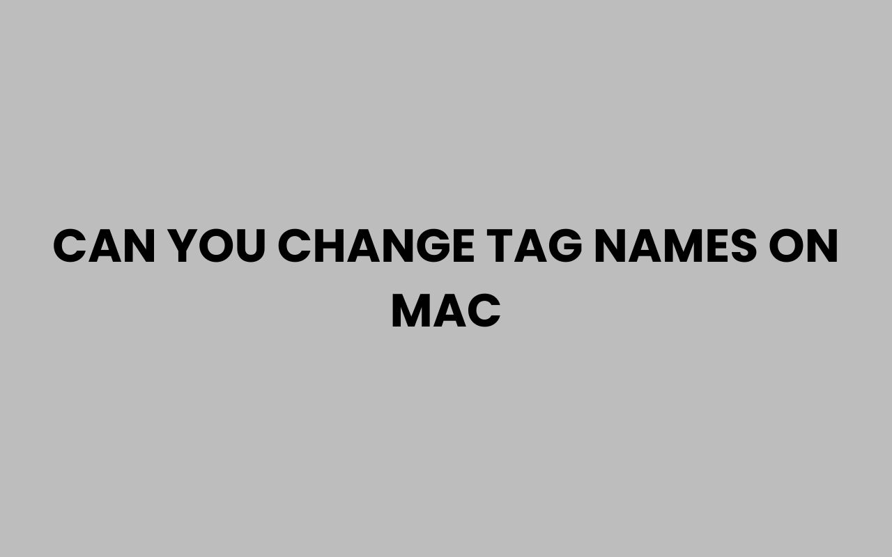 can you change tag names on mac