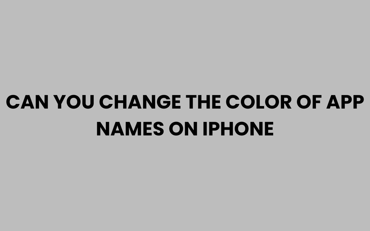 can you change the color of app names on iphone