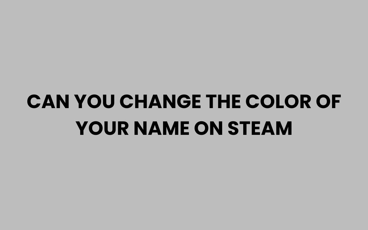 can you change the color of your name on steam