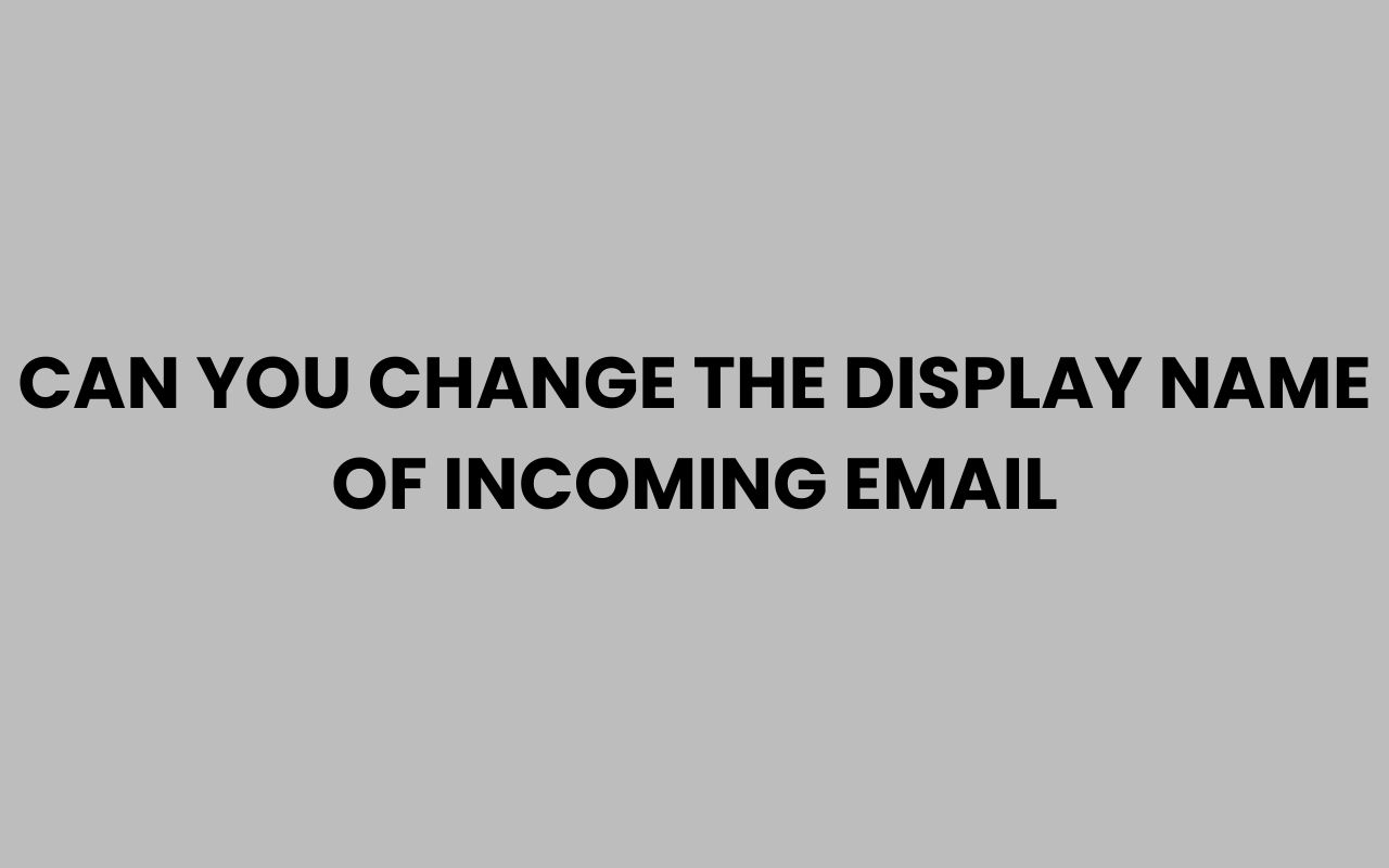 can you change the display name of incoming email