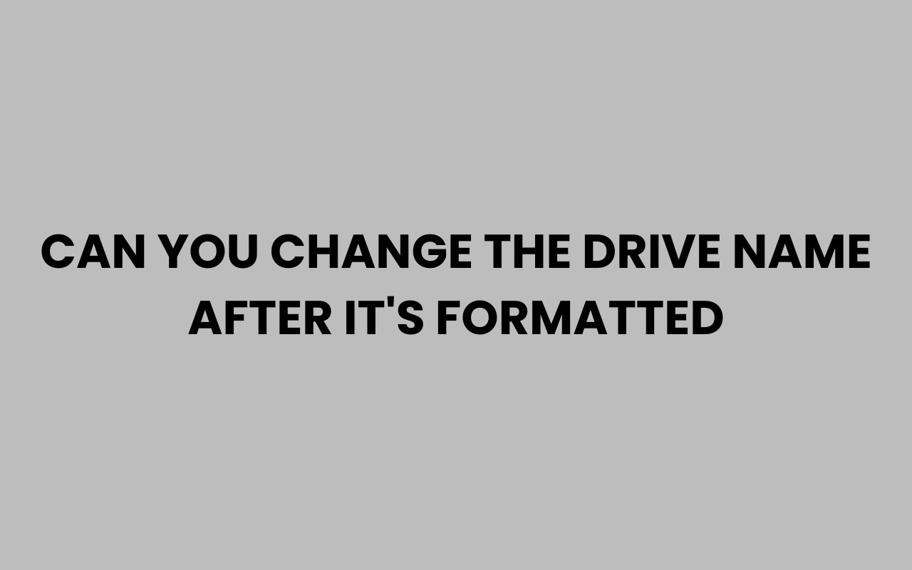 can you change the drive name after its formatted