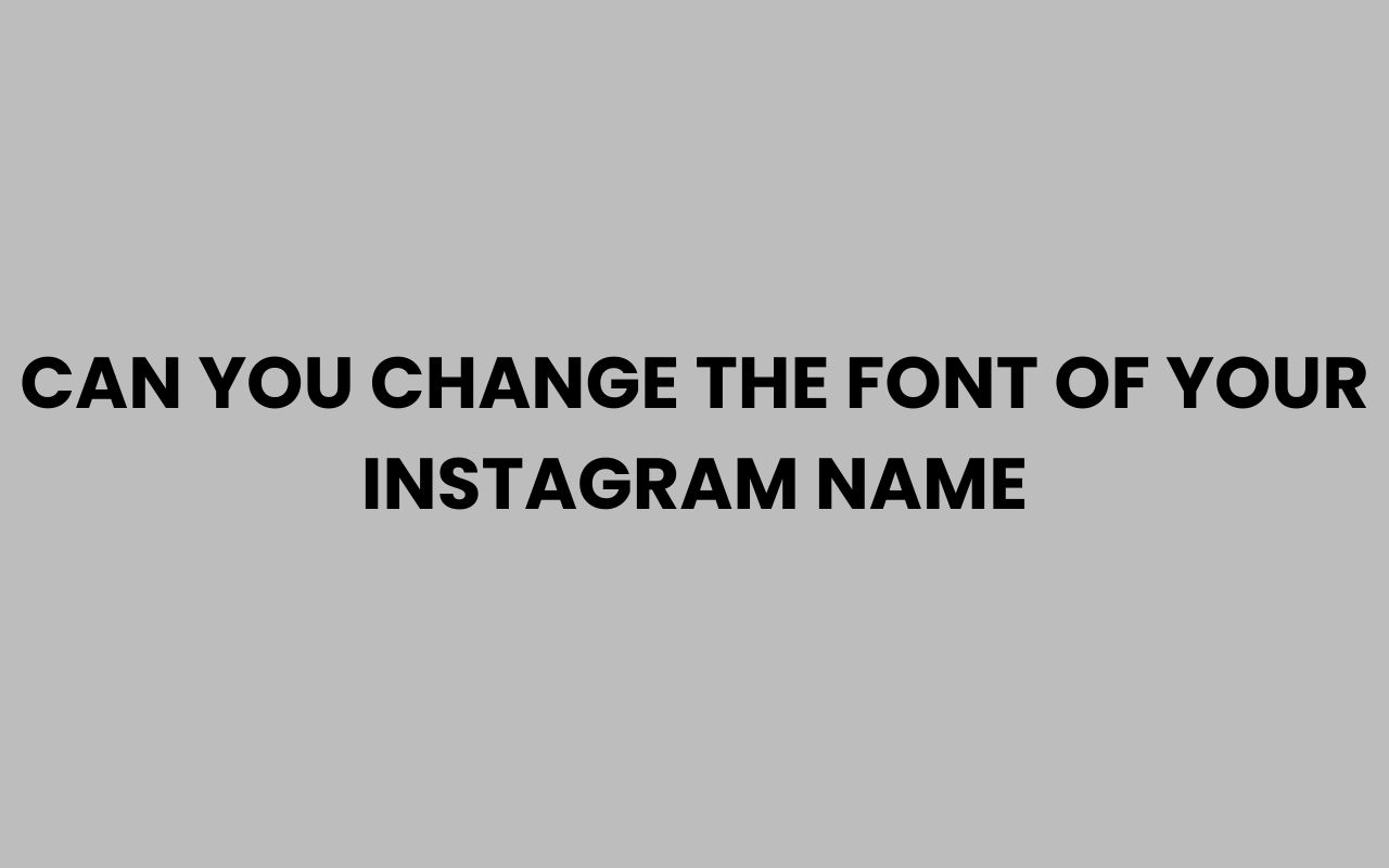 can you change the font of your instagram name