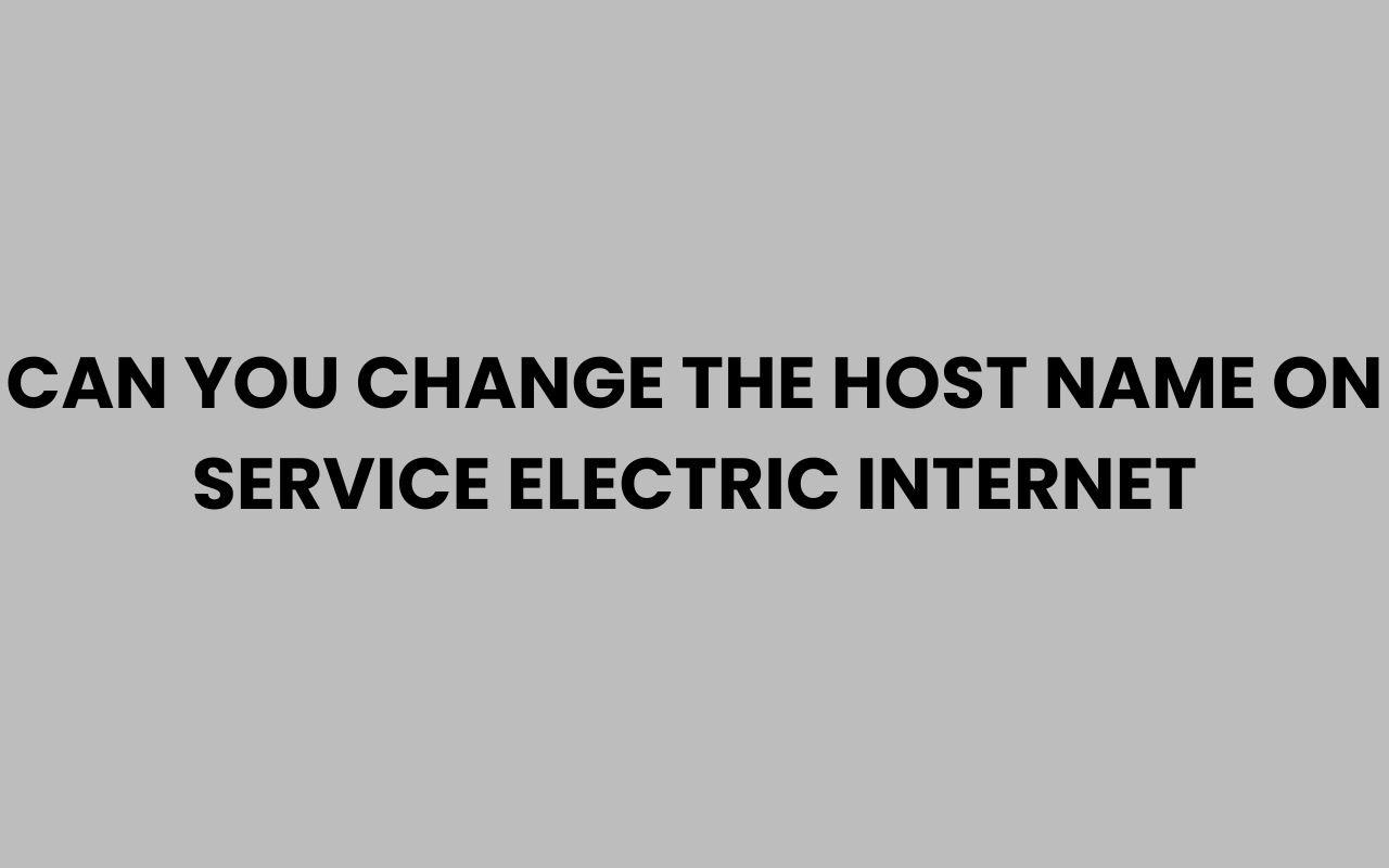 can you change the host name on service electric internet