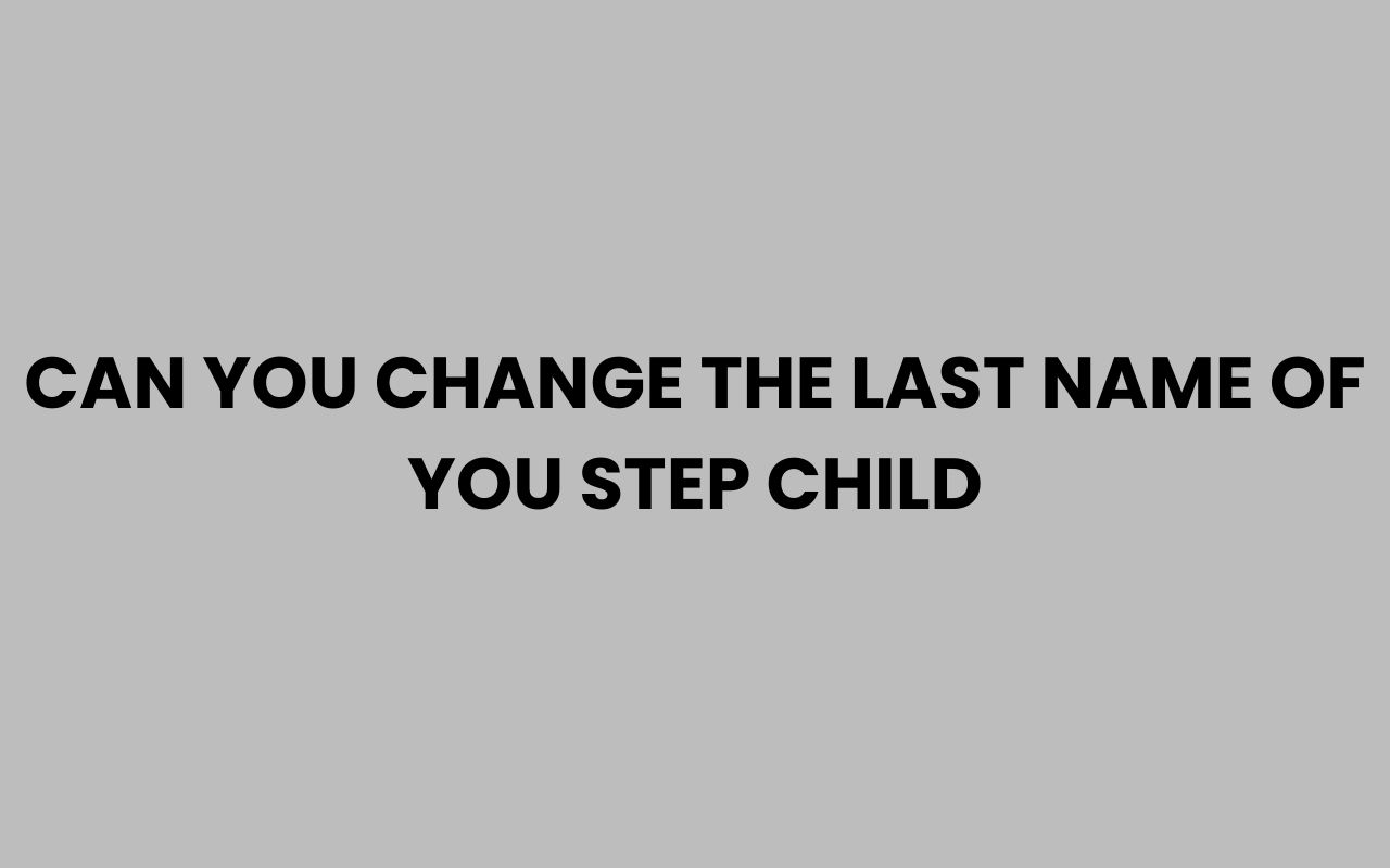 can you change the last name of you step child