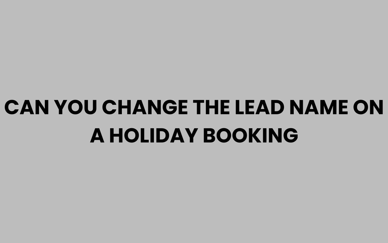 can you change the lead name on a holiday booking
