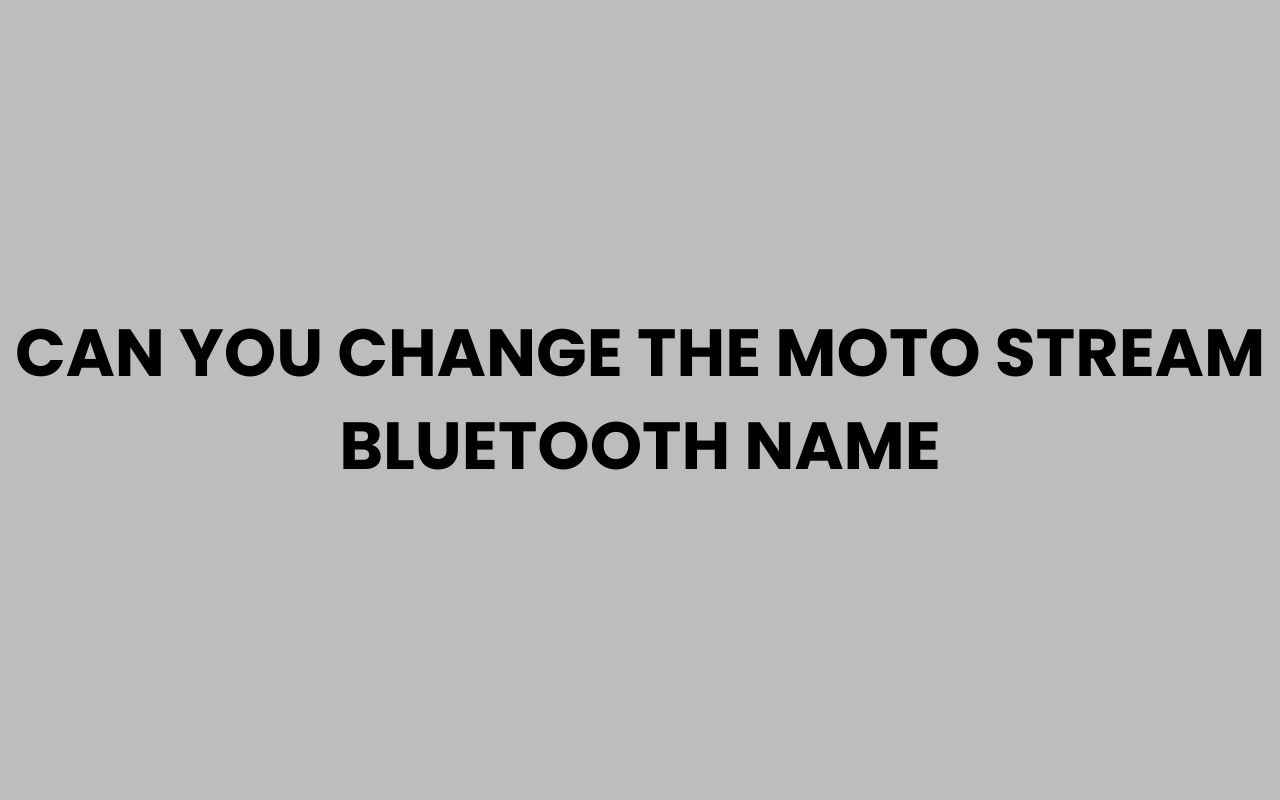 can you change the moto stream bluetooth name