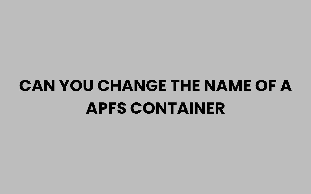 can you change the name of a apfs container