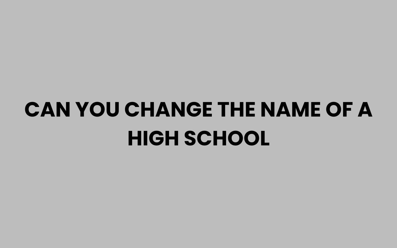 can you change the name of a high school