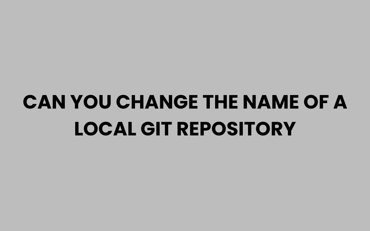 can you change the name of a local git repository