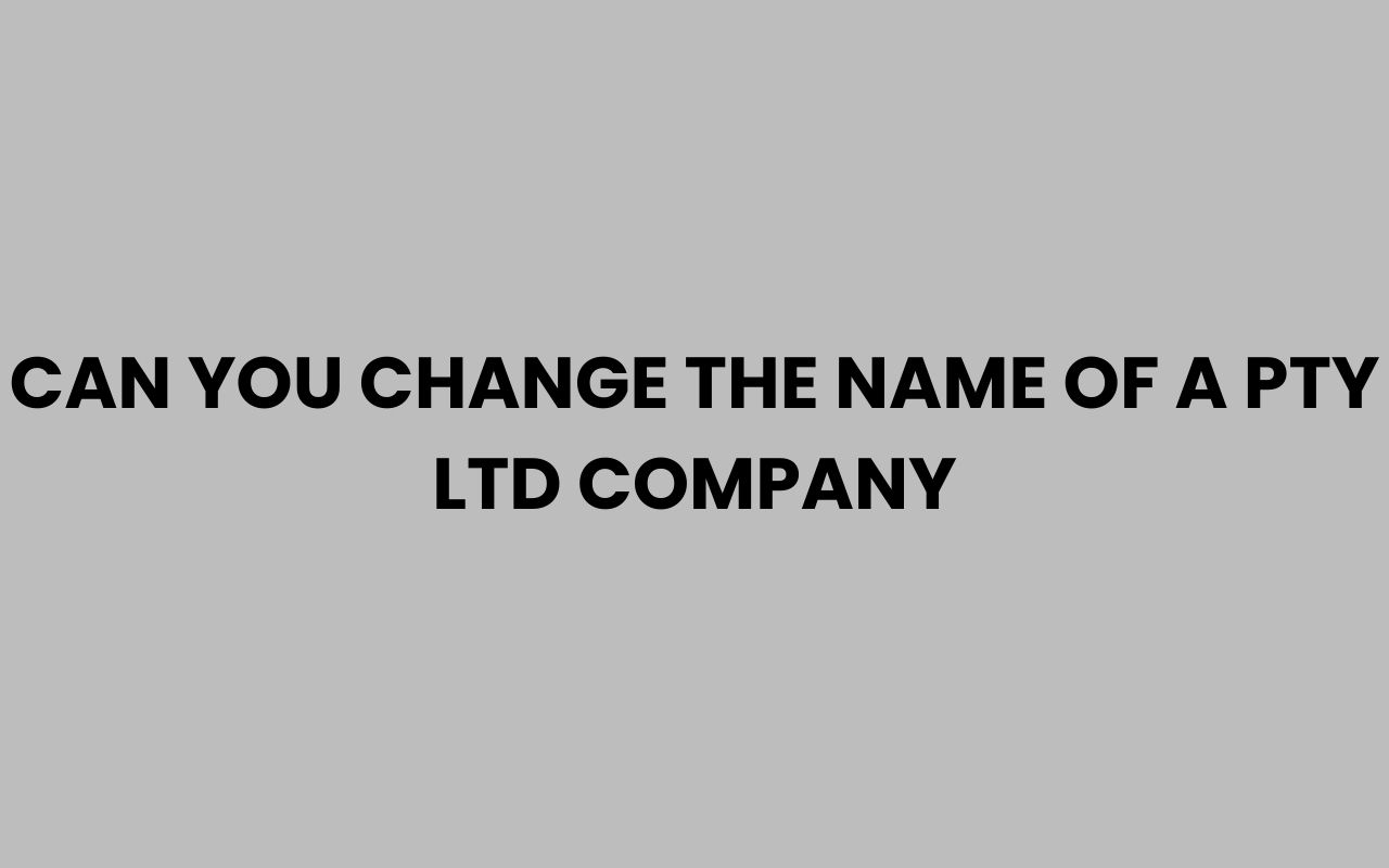 can you change the name of a pty ltd company