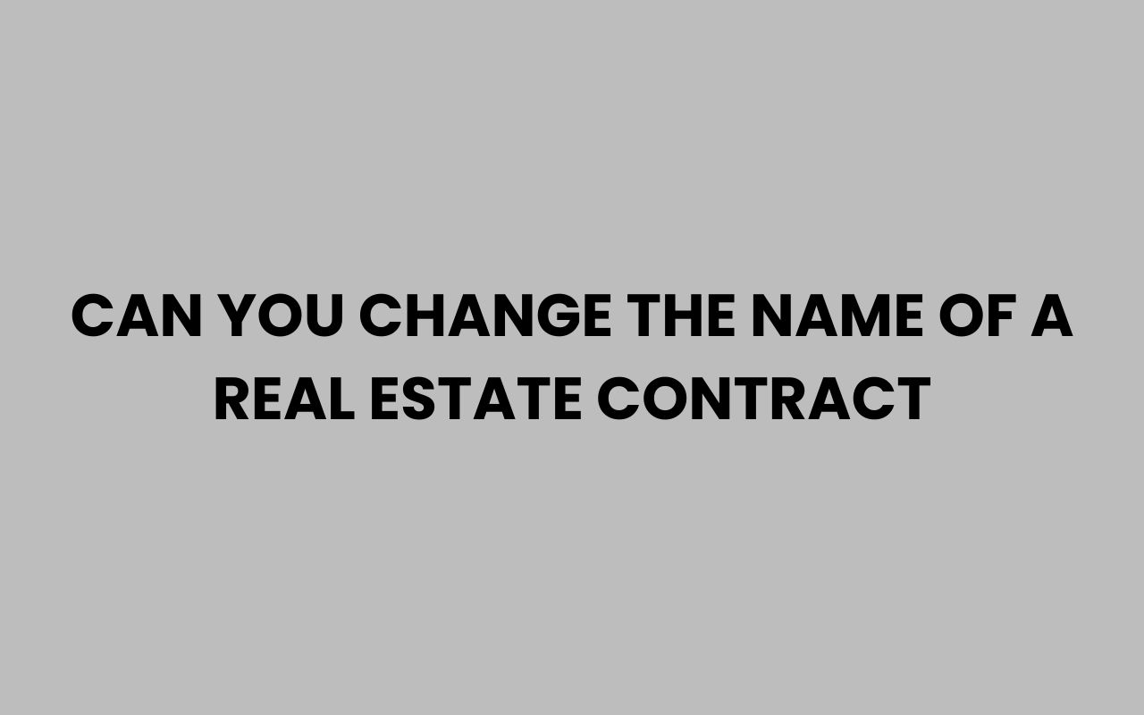 can you change the name of a real estate contract