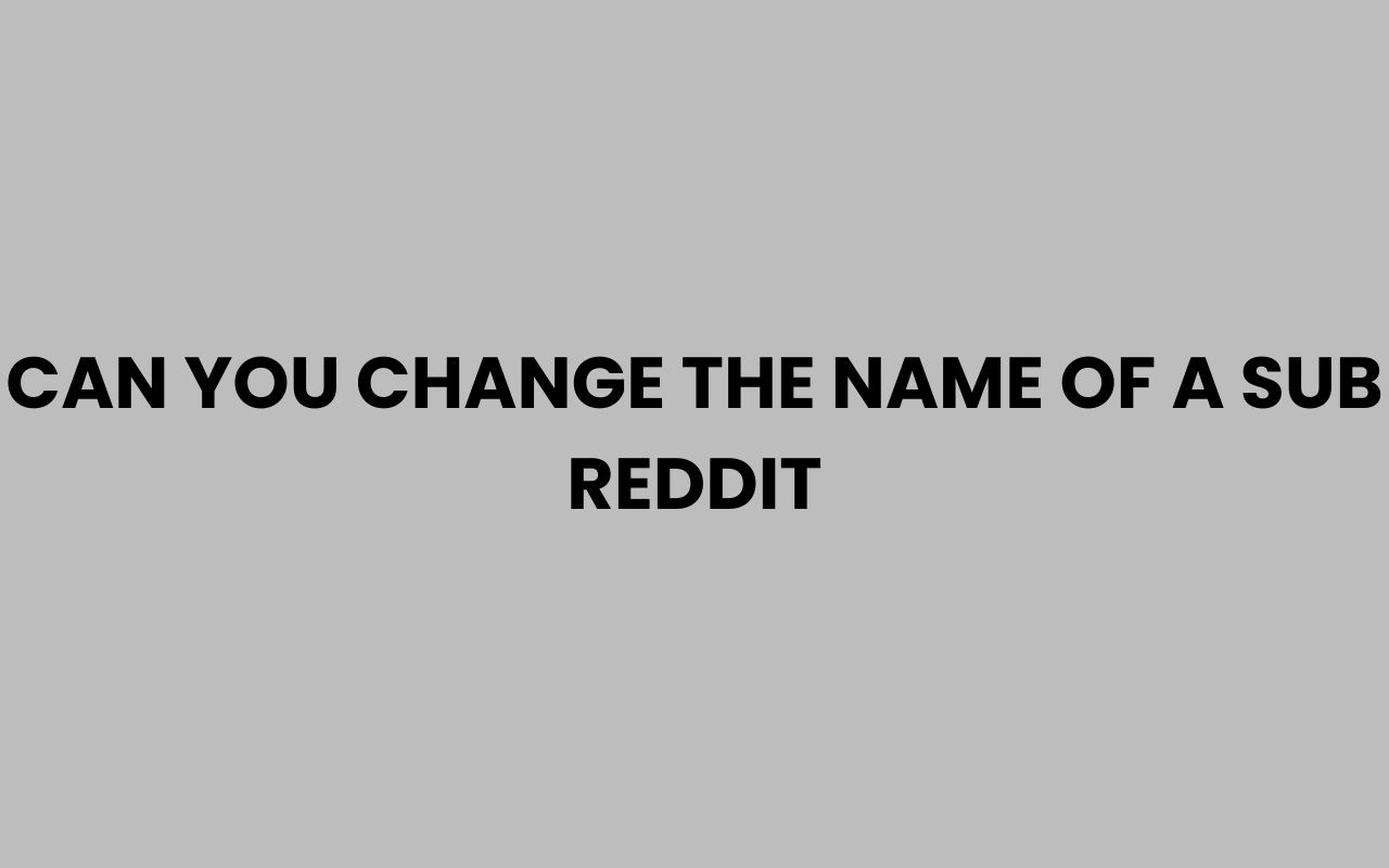 can you change the name of a sub reddit
