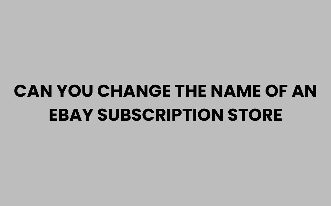 can you change the name of an ebay subscription store