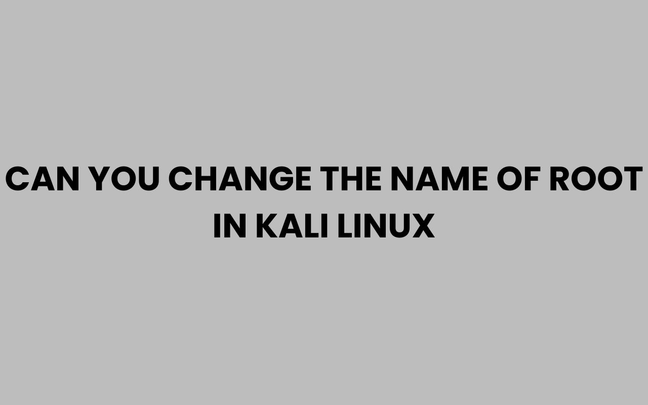 can you change the name of root in kali