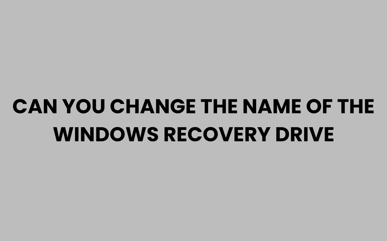 can you change the name of the windows recovery drive