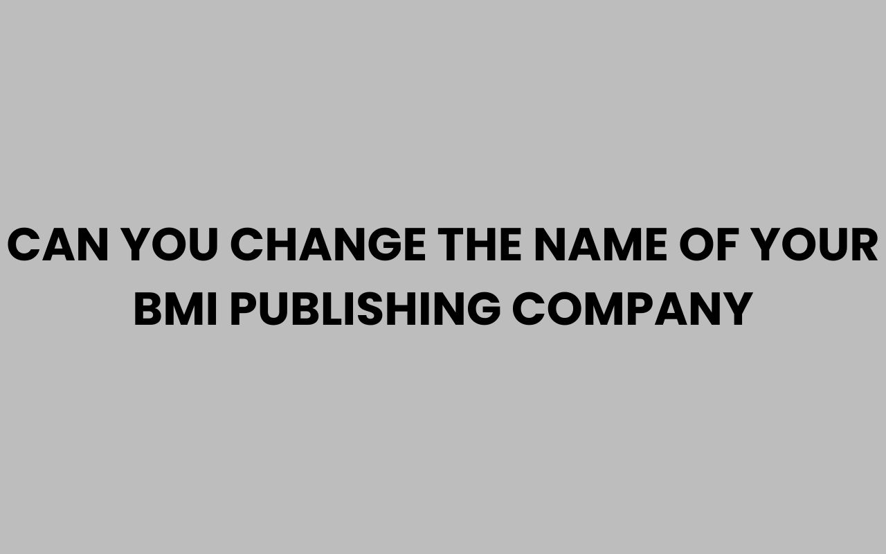 can you change the name of your bmi publishing company