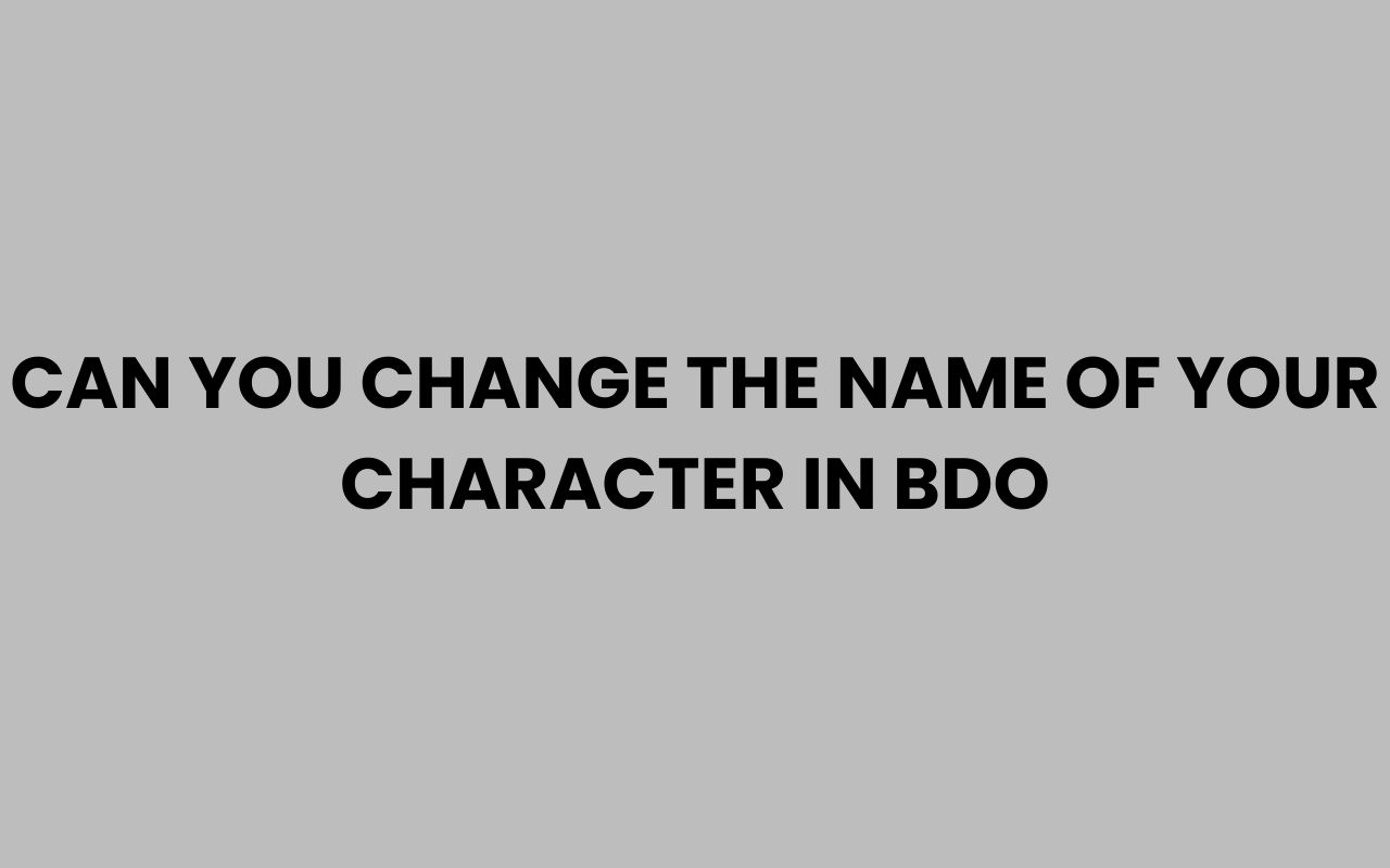 can you change the name of your character in bdo
