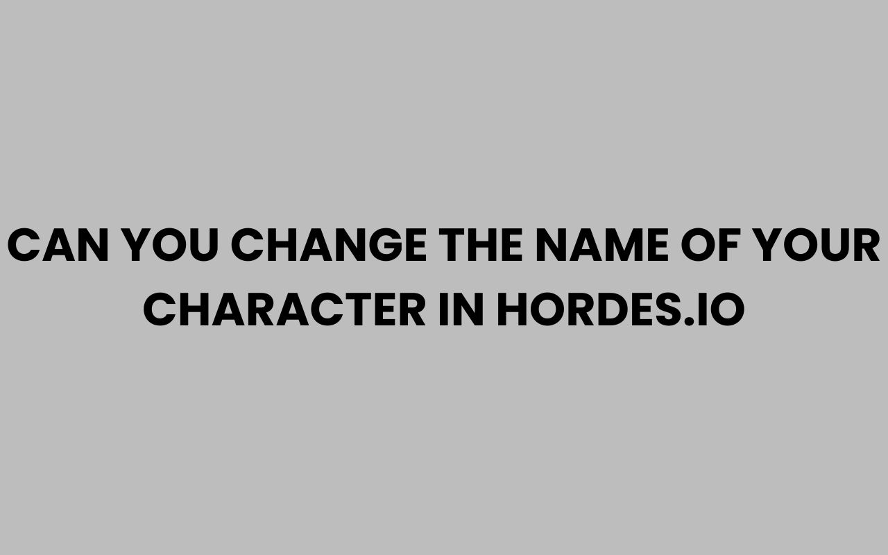 can you change the name of your character in hordes.io