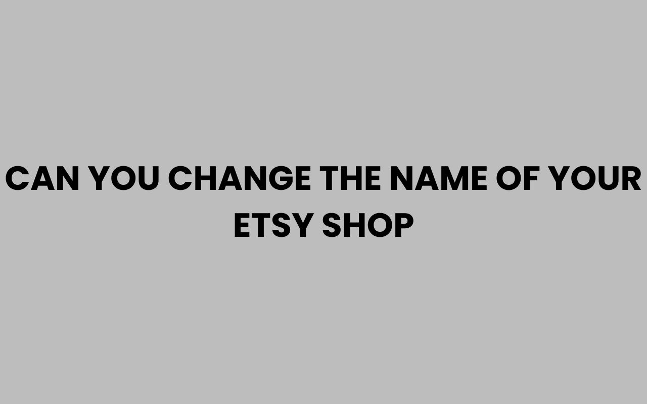 can you change the name of your etsy shop