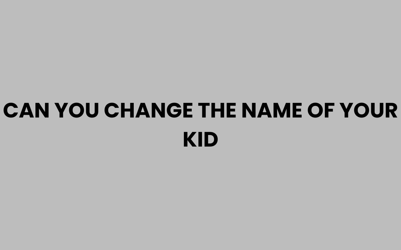 can you change the name of your kid
