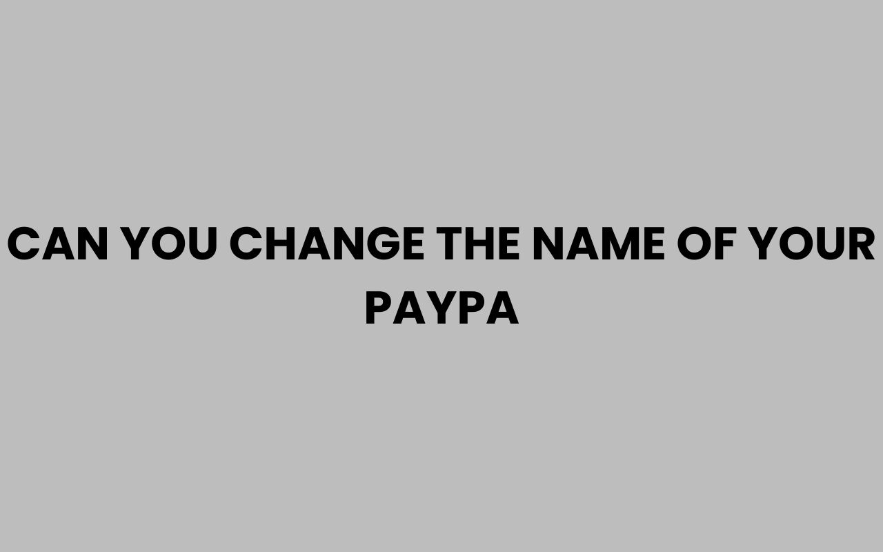 can you change the name of your paypa