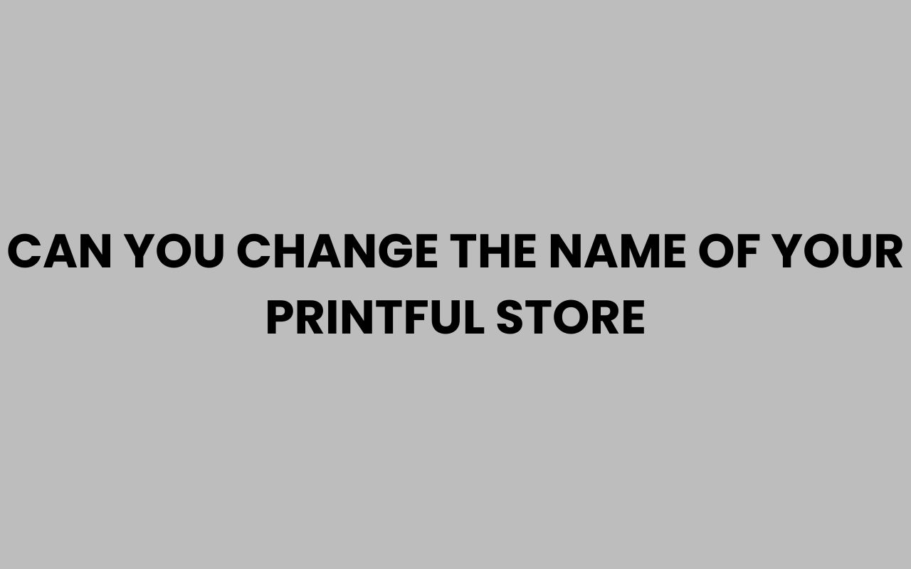 can you change the name of your printful store