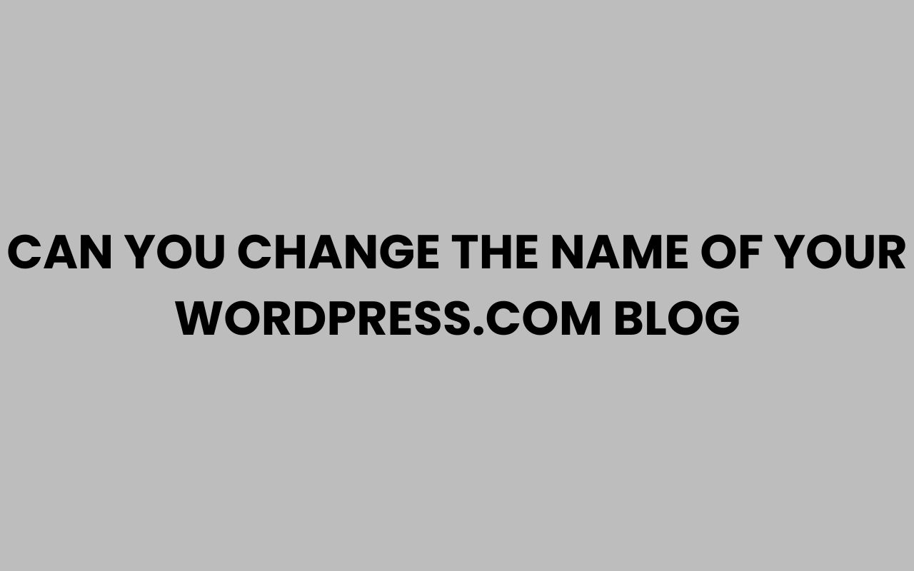 can you change the name of your wordpress.com blog