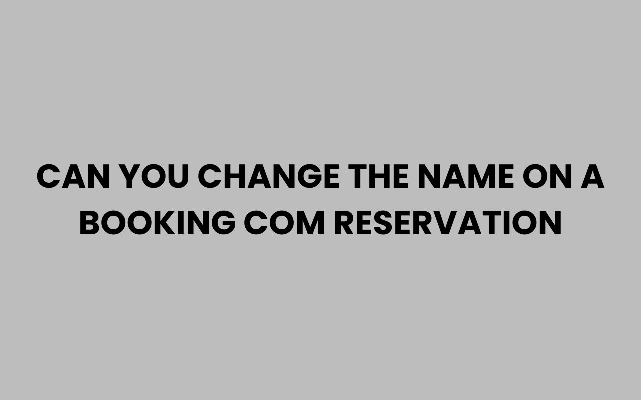 can you change the name on a booking com reservation