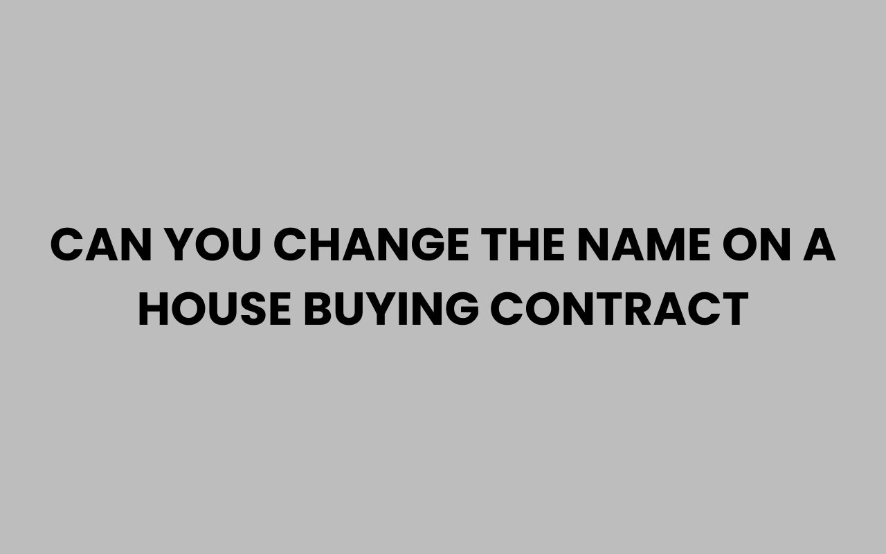 can you change the name on a house buying contract