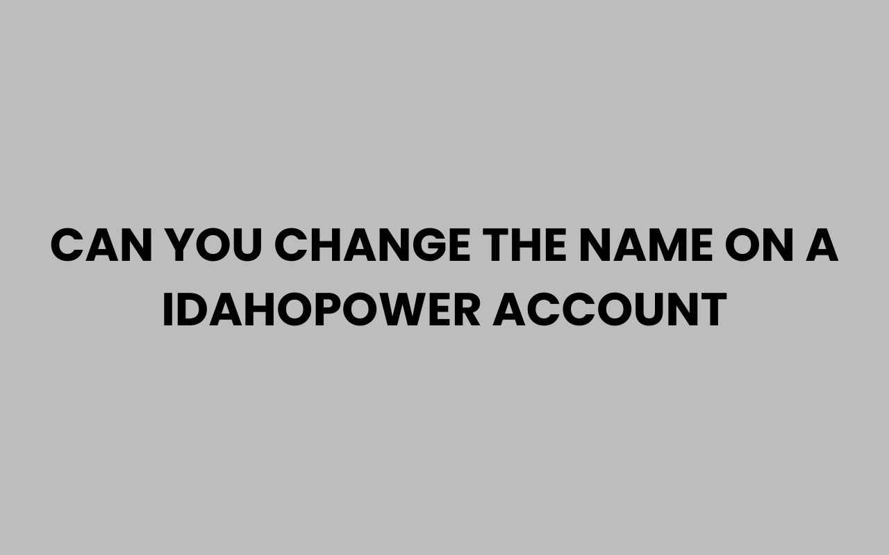can you change the name on a idahopower account