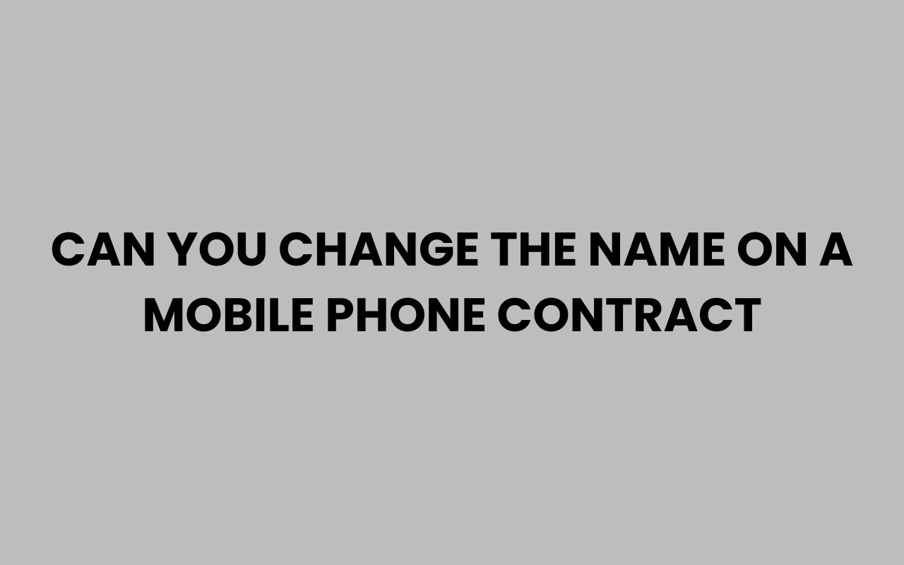 Home can you change the name on a mobile phone contract