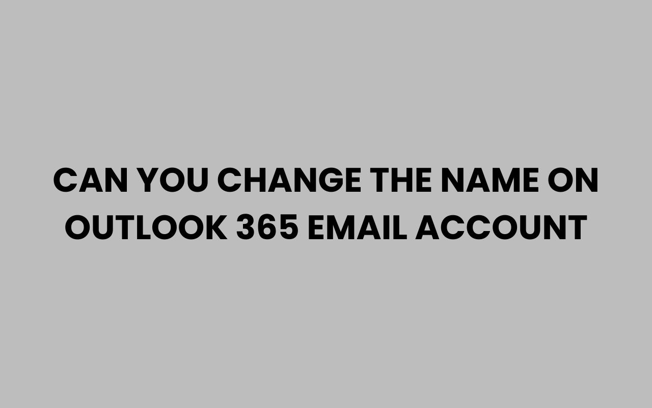 can you change the name on outlook 365 email account