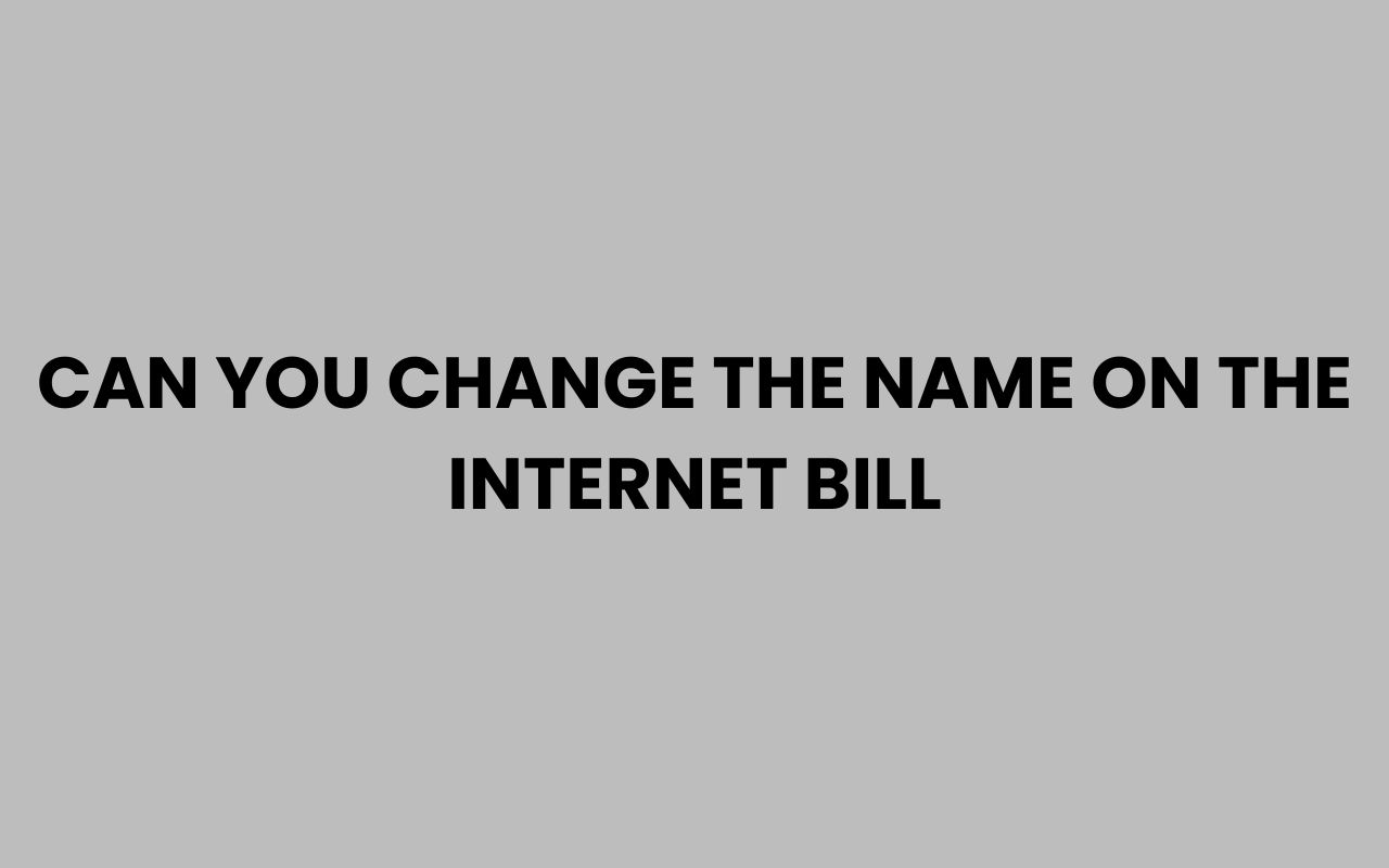 can you change the name on the internet bill