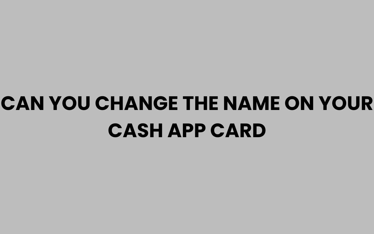 can you change the name on your cash app card