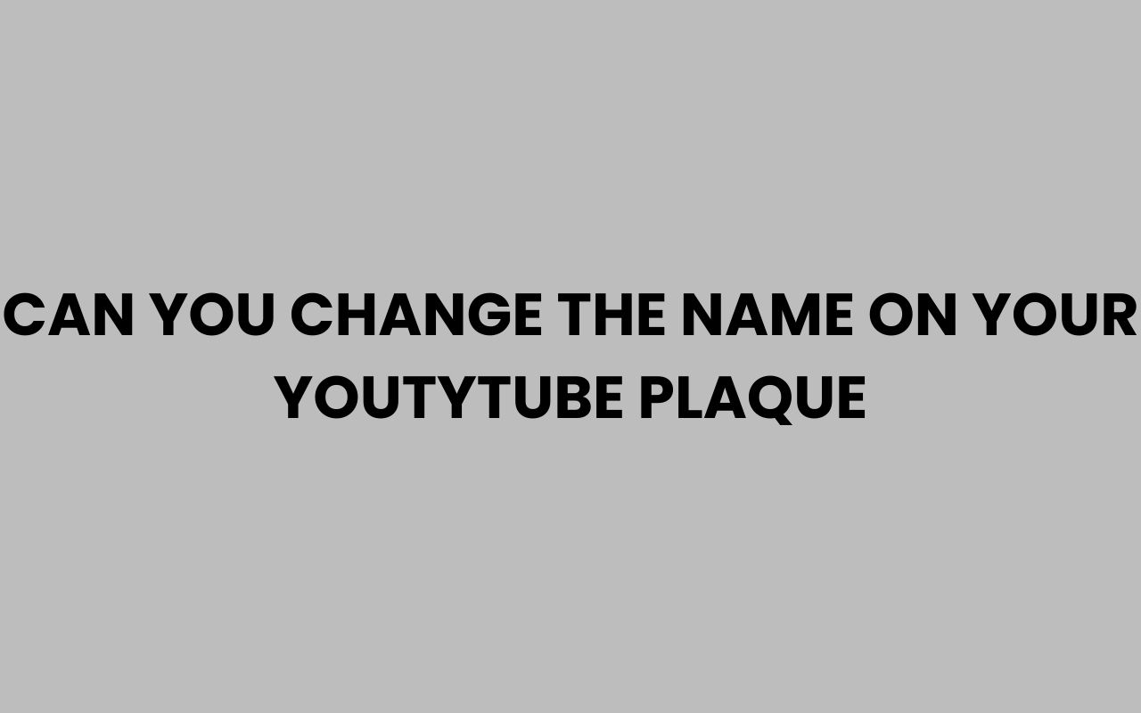 can you change the name on your youtytube plaque
