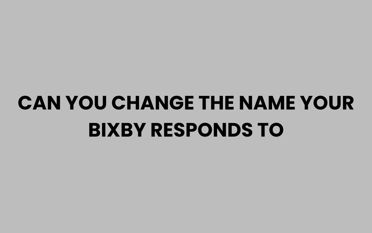 can you change the name your bixby responds to