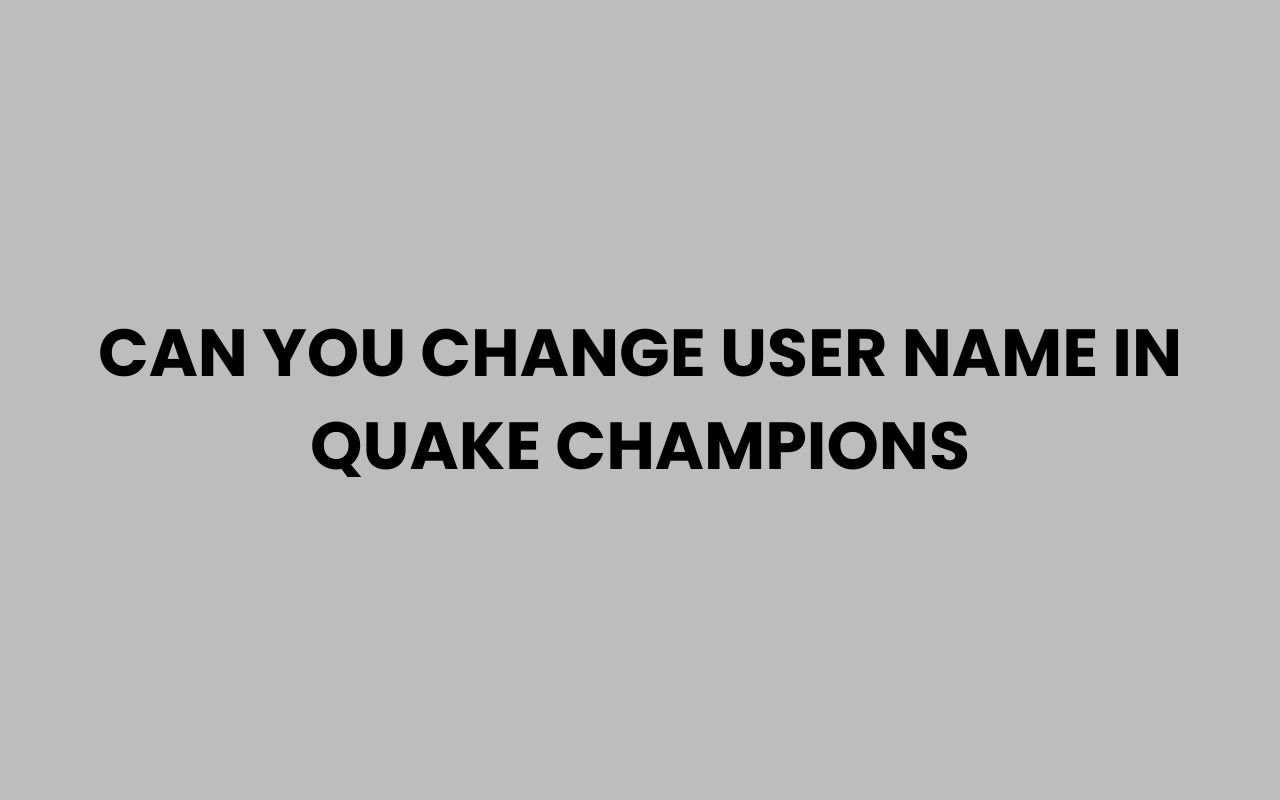 can you change user name in quake champions