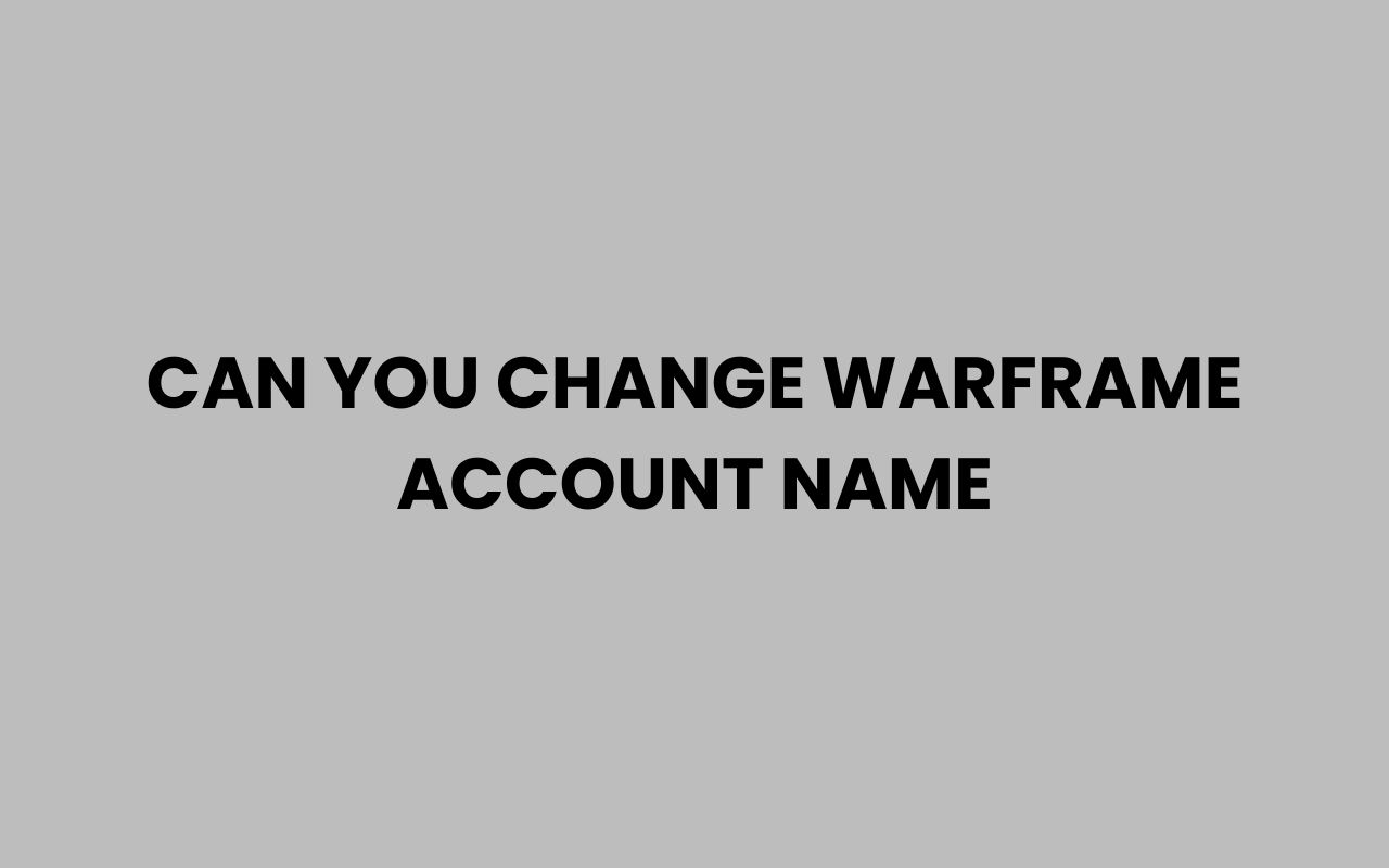can you change warframe account name