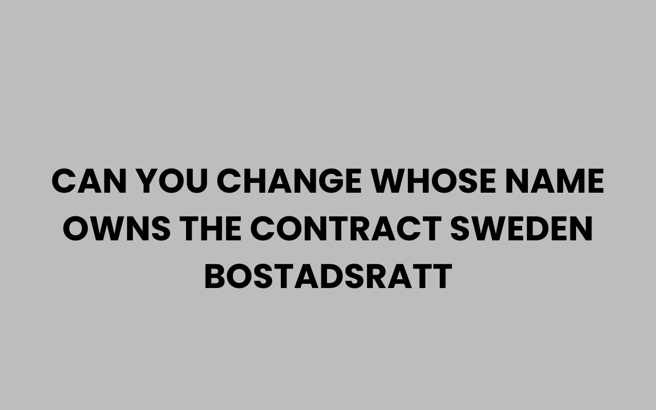 can you change whose name owns the contract sweden bostadsratt