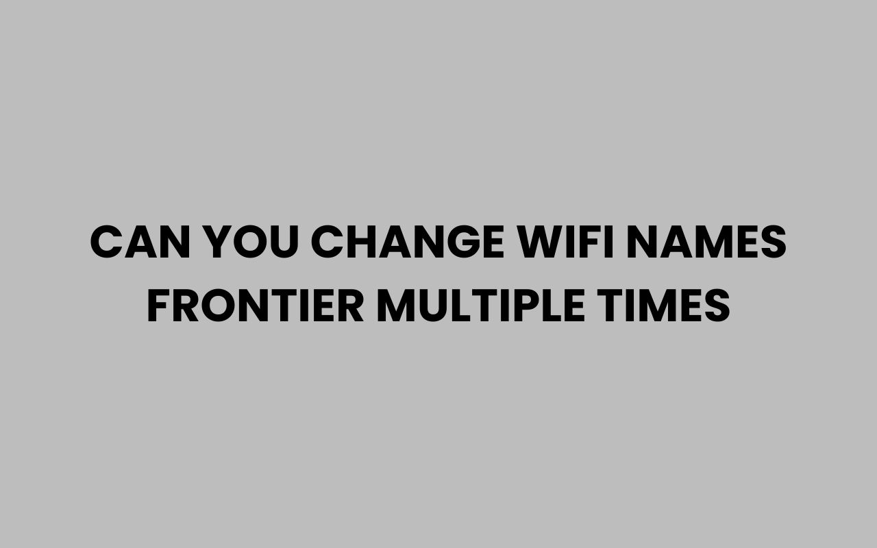 can you change wifi names frontier multiple times