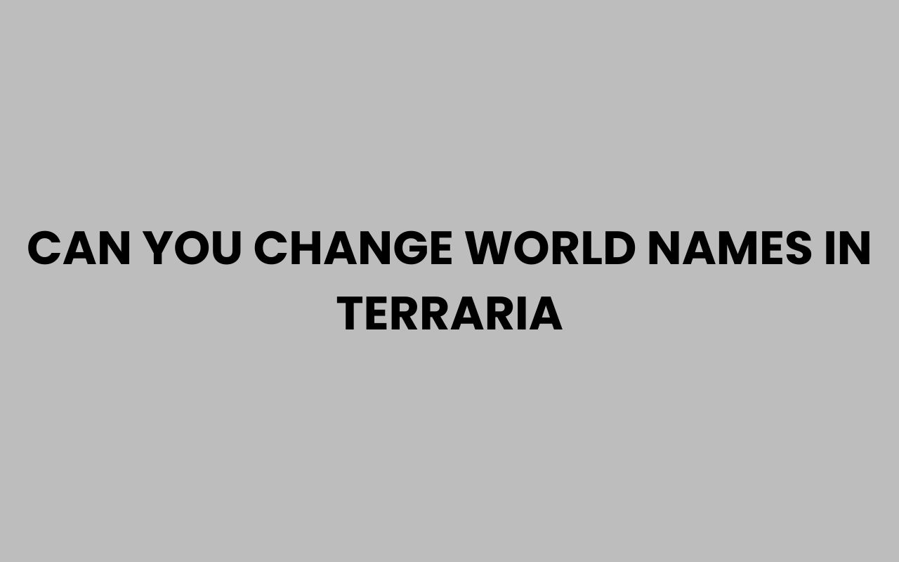 can you change world names in terraria