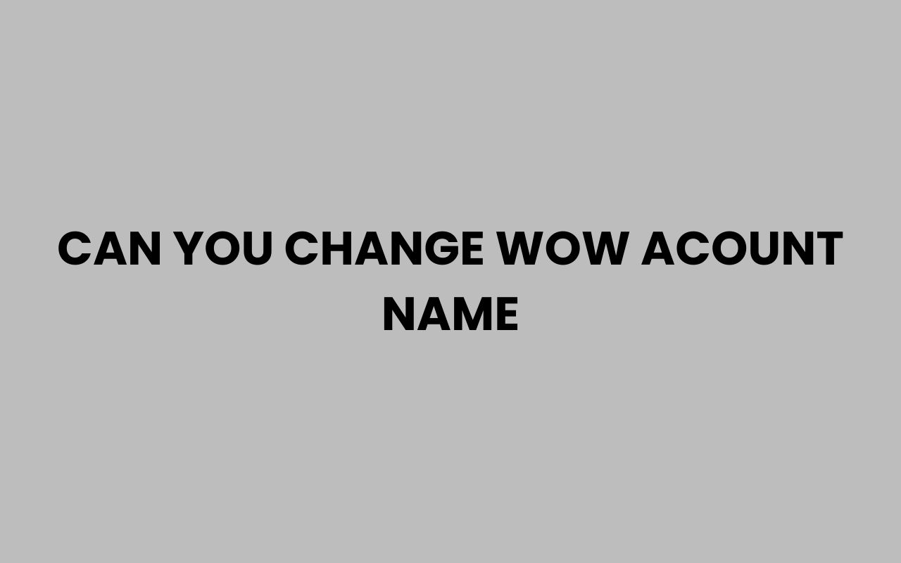 can you change wow acount name