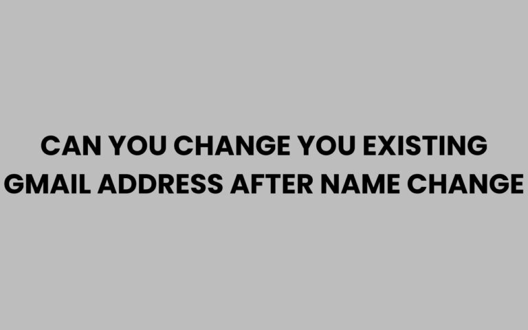 Can You Change Your Existing Gmail Address After Name Change?