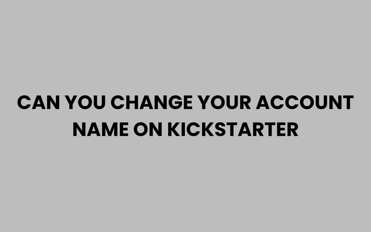 can you change your account name on kickstarter