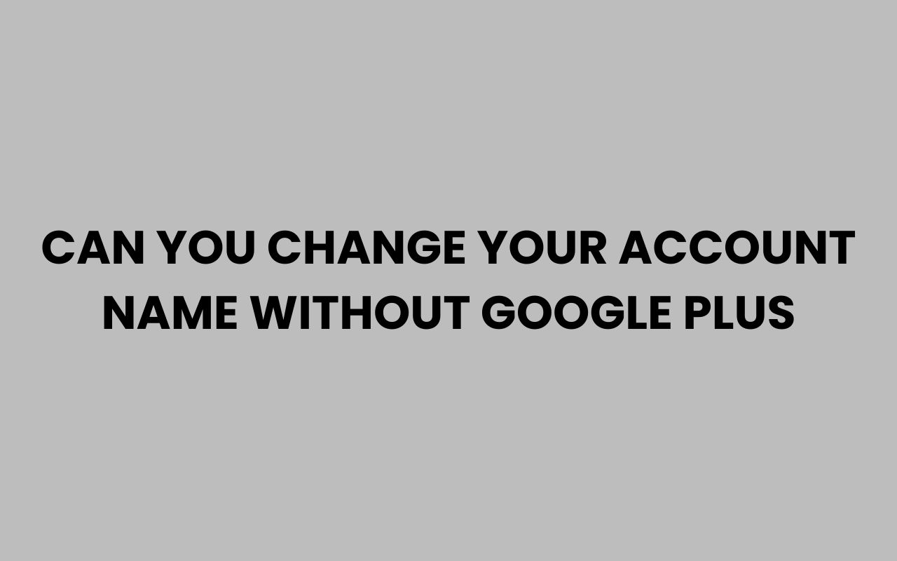 can you change your account name without google plus